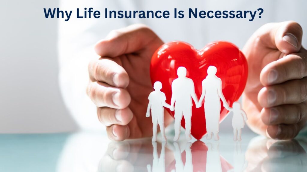 Why Life Insurance Is Necessary?